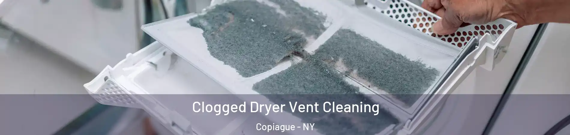  Clogged Dryer Vent Cleaning Copiague - NY