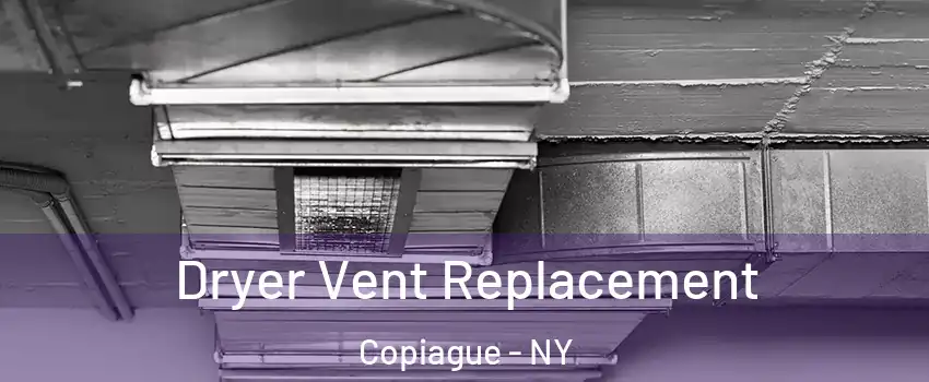  Dryer Vent Replacement Copiague - NY