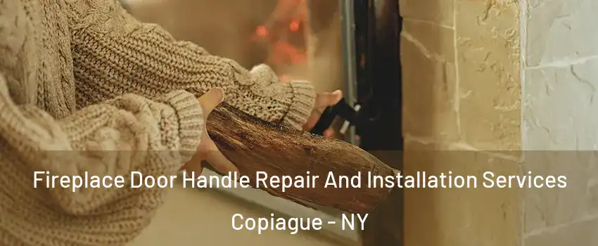  Fireplace Door Handle Repair And Installation Services Copiague - NY