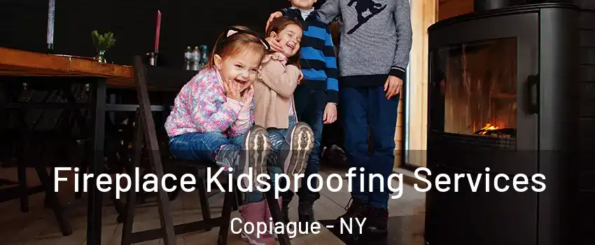  Fireplace Kidsproofing Services Copiague - NY