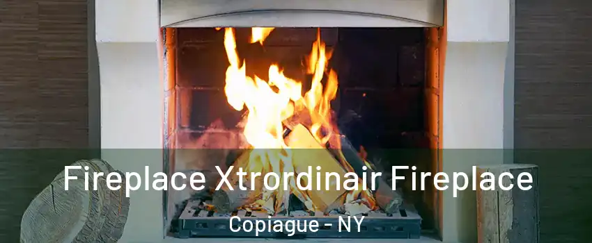  Fireplace Xtrordinair Fireplace Copiague - NY