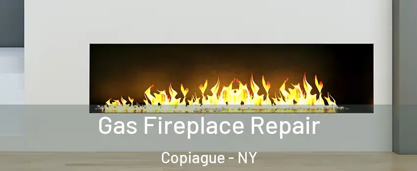  Gas Fireplace Repair Copiague - NY