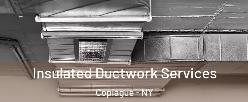  Insulated Ductwork Services Copiague - NY