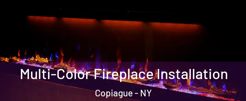  Multi-Color Fireplace Installation Copiague - NY