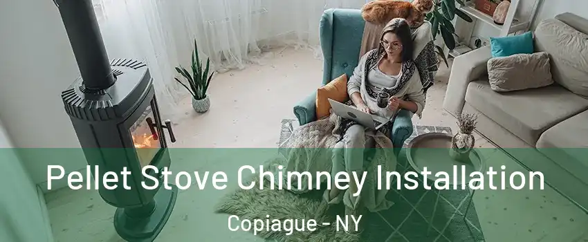  Pellet Stove Chimney Installation Copiague - NY