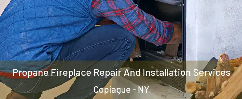  Propane Fireplace Repair And Installation Services Copiague - NY